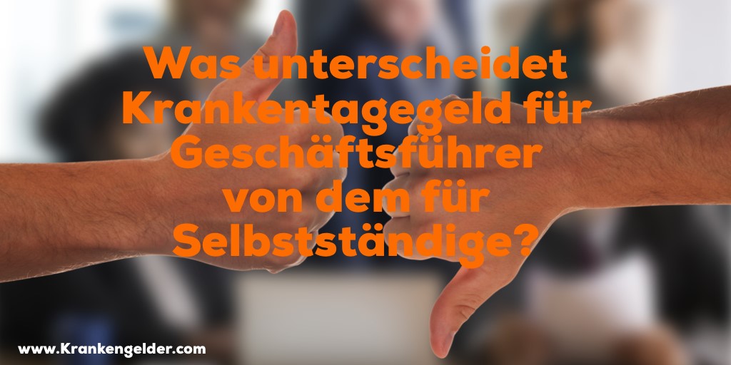 Unterschiede Krankentagegeld Geschäftsführer und Selbstständige